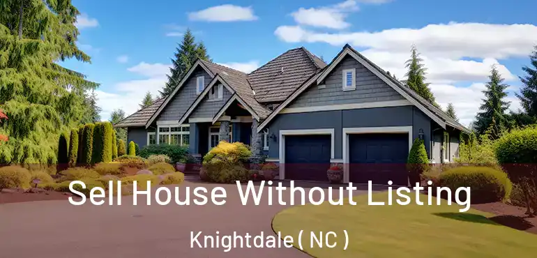  Sell House Without Listing Knightdale ( NC )