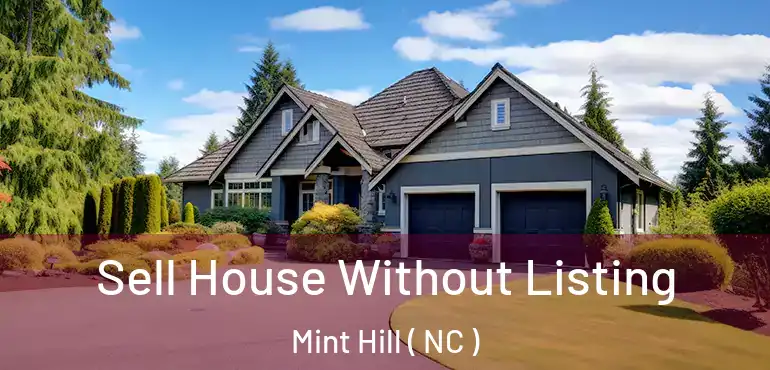  Sell House Without Listing Mint Hill ( NC )