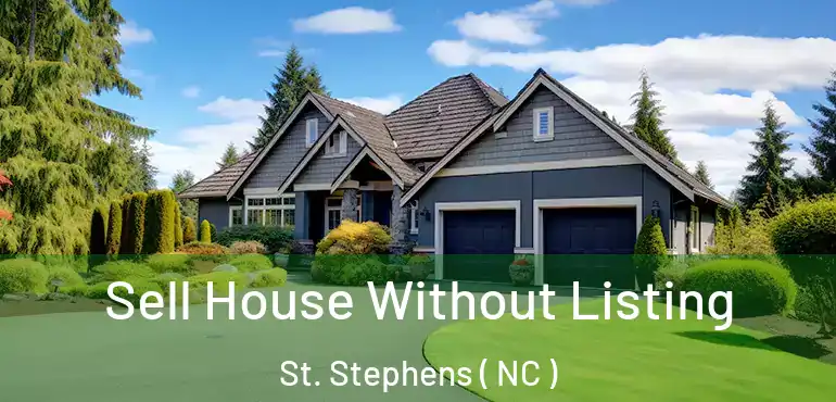  Sell House Without Listing St. Stephens ( NC )