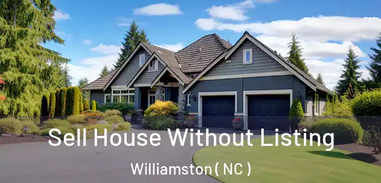  Sell House Without Listing Williamston ( NC )