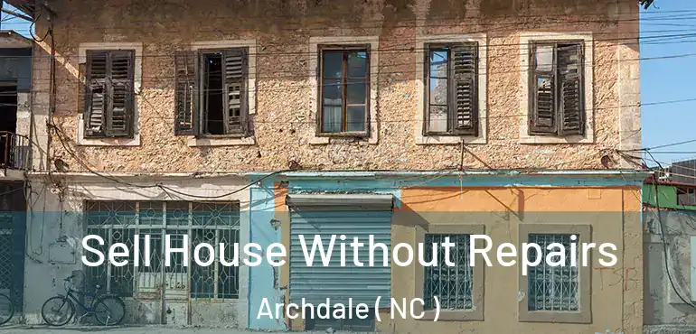  Sell House Without Repairs Archdale ( NC )