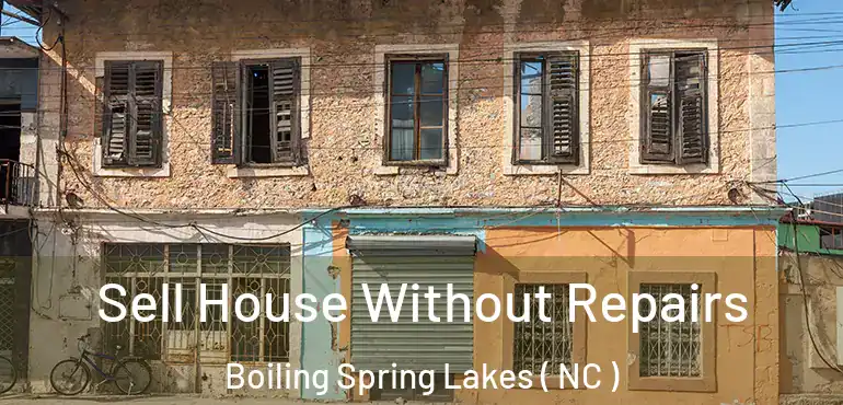  Sell House Without Repairs Boiling Spring Lakes ( NC )