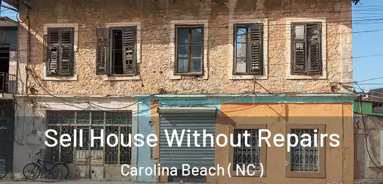  Sell House Without Repairs Carolina Beach ( NC )