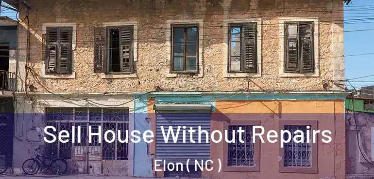 Sell House Without Repairs Elon ( NC )