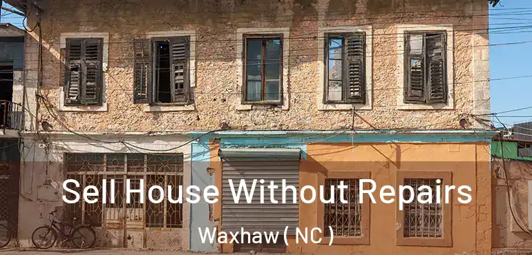  Sell House Without Repairs Waxhaw ( NC )
