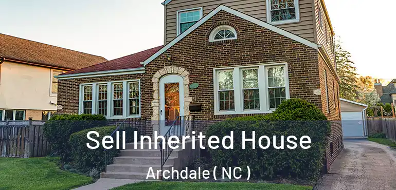  Sell Inherited House Archdale ( NC )