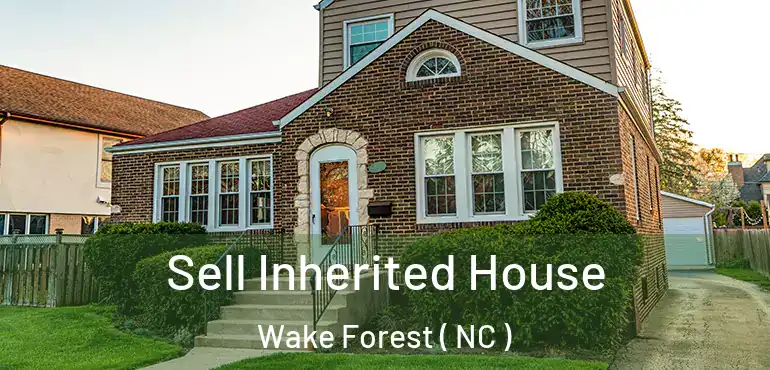  Sell Inherited House Wake Forest ( NC )
