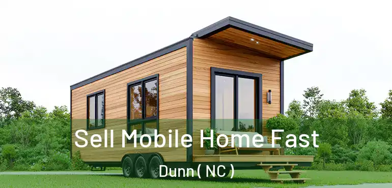  Sell Mobile Home Fast Dunn ( NC )