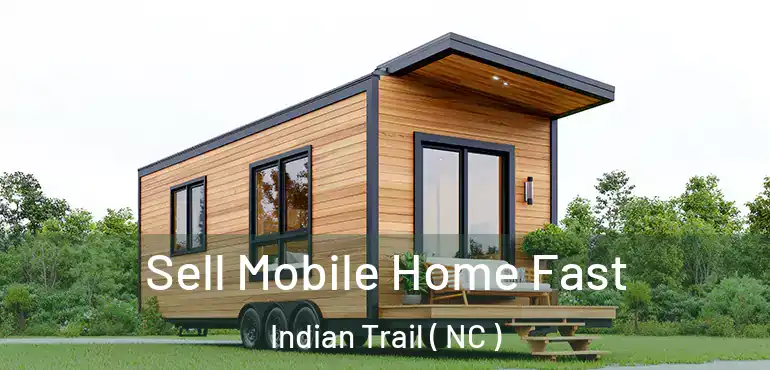  Sell Mobile Home Fast Indian Trail ( NC )