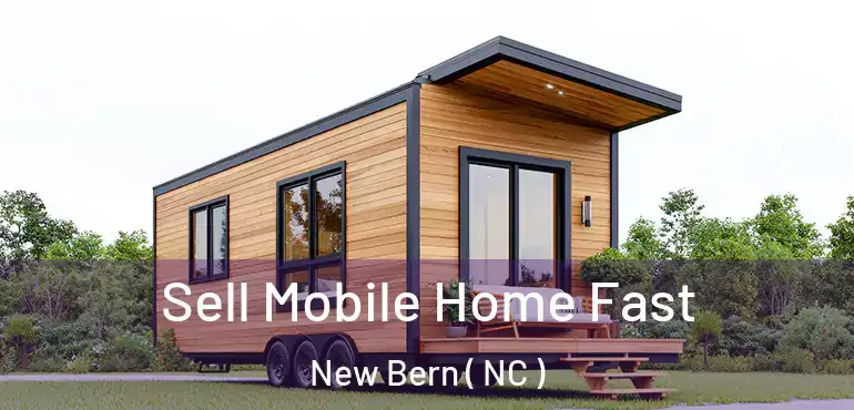  Sell Mobile Home Fast New Bern ( NC )