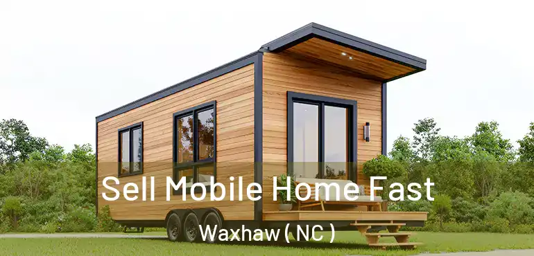  Sell Mobile Home Fast Waxhaw ( NC )