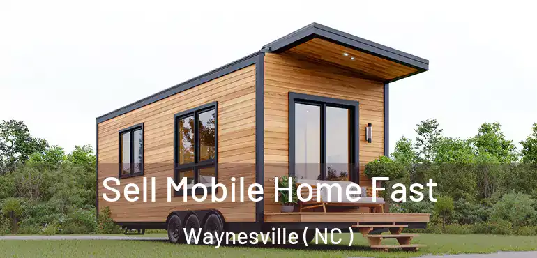  Sell Mobile Home Fast Waynesville ( NC )