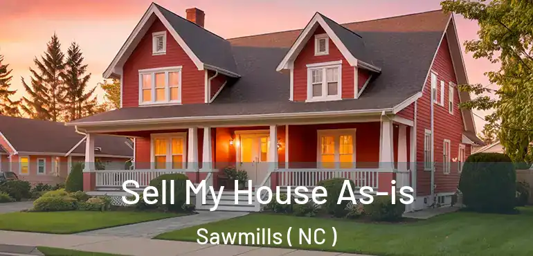  Sell My House As-is Sawmills ( NC )