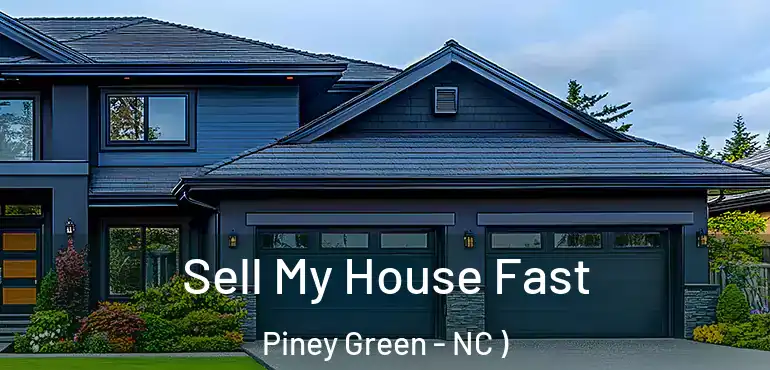  Sell My House Fast Piney Green - NC )