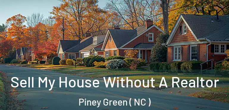  Sell My House Without A Realtor Piney Green ( NC )