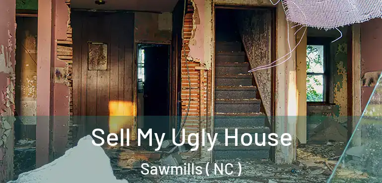 Sell My Ugly House Sawmills ( NC )