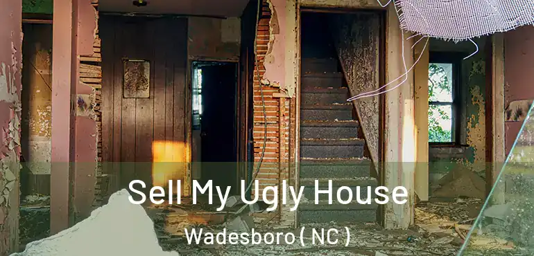  Sell My Ugly House Wadesboro ( NC )
