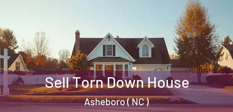 Sell Torn Down House Asheboro ( NC )