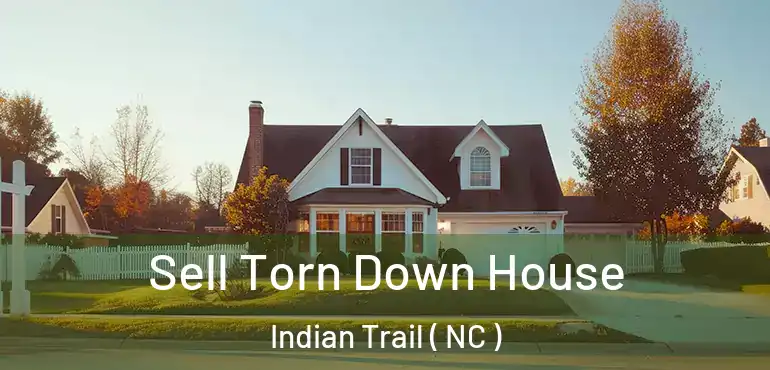  Sell Torn Down House Indian Trail ( NC )