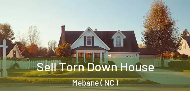  Sell Torn Down House Mebane ( NC )