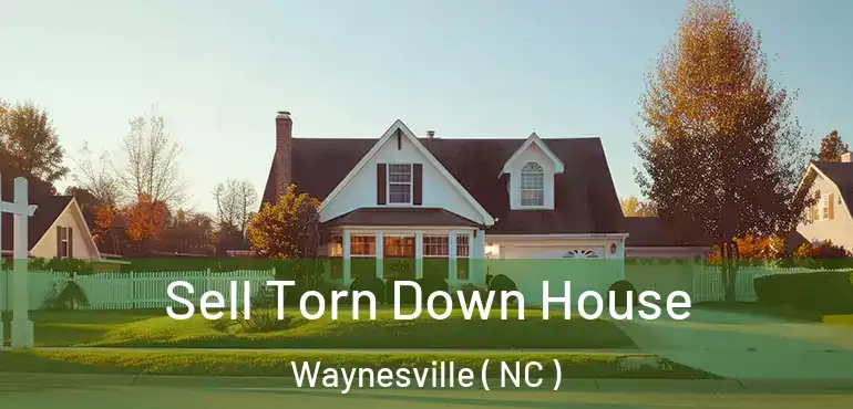  Sell Torn Down House Waynesville ( NC )