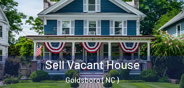  Sell Vacant House Goldsboro ( NC )