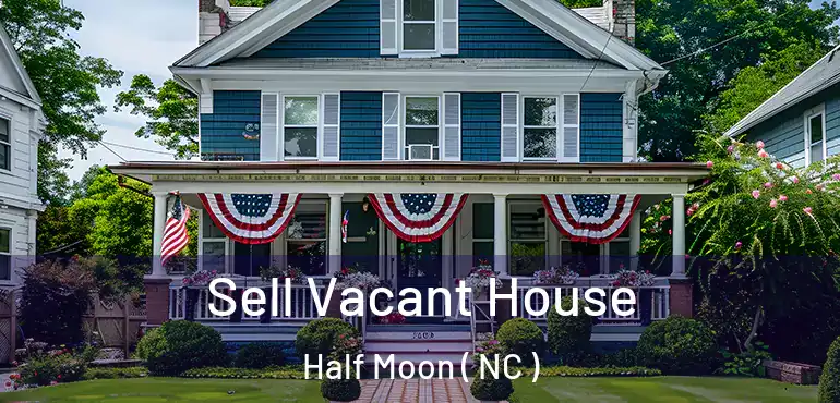  Sell Vacant House Half Moon ( NC )