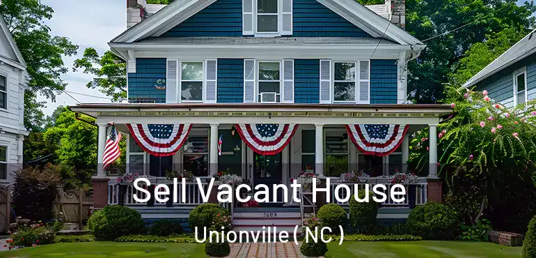  Sell Vacant House Unionville ( NC )