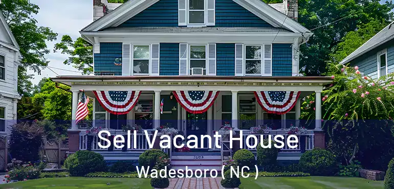  Sell Vacant House Wadesboro ( NC )