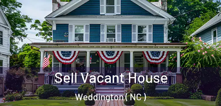  Sell Vacant House Weddington ( NC )