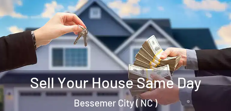  Sell Your House Same Day Bessemer City ( NC )