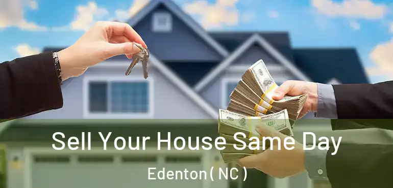 Sell Your House Same Day Edenton ( NC )
