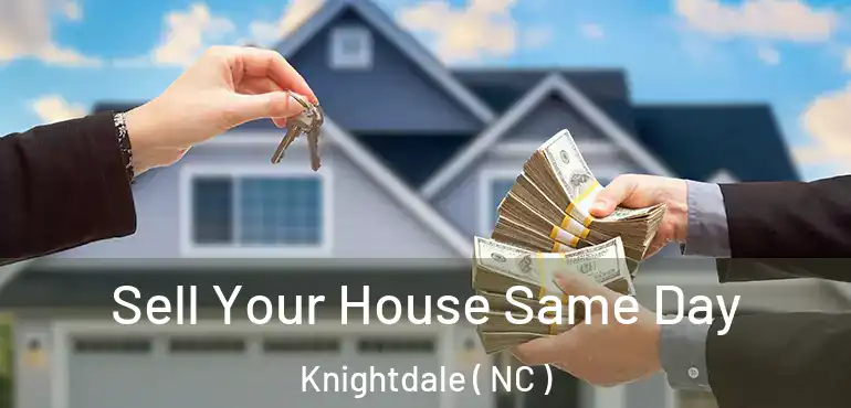  Sell Your House Same Day Knightdale ( NC )