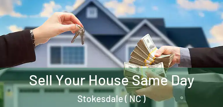  Sell Your House Same Day Stokesdale ( NC )
