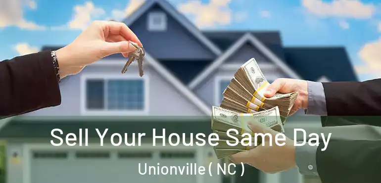  Sell Your House Same Day Unionville ( NC )