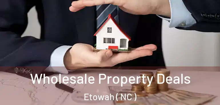  Wholesale Property Deals Etowah ( NC )