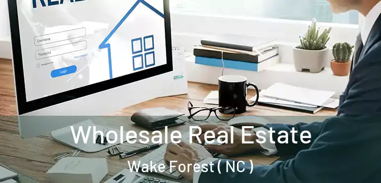  Wholesale Real Estate Wake Forest ( NC )