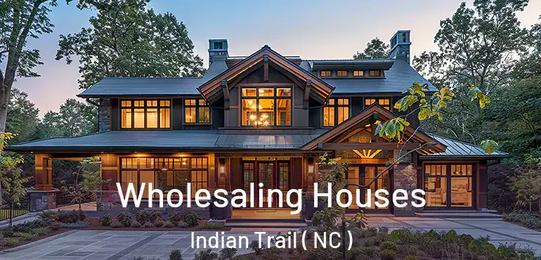  Wholesaling Houses Indian Trail ( NC )