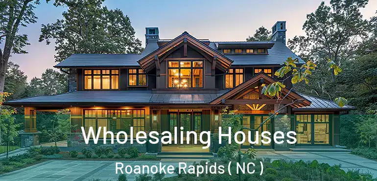  Wholesaling Houses Roanoke Rapids ( NC )