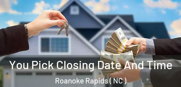  You Pick Closing Date And Time Roanoke Rapids ( NC )